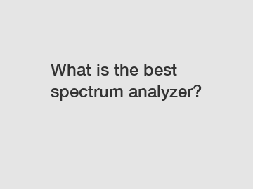 What is the best spectrum analyzer?