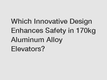 Which Innovative Design Enhances Safety in 170kg Aluminum Alloy Elevators?