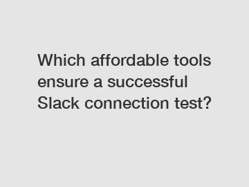 Which affordable tools ensure a successful Slack connection test?