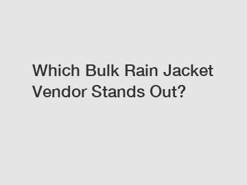 Which Bulk Rain Jacket Vendor Stands Out?